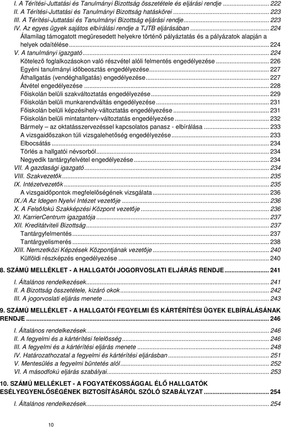 .. 224 Államilag támogatott megüresedett helyekre történő pályáztatás és a pályázatok alapján a helyek odaítélése... 224 V. A tanulmányi igazgató.