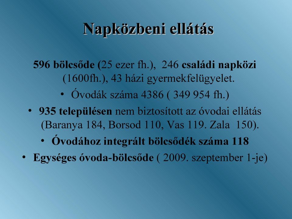 ) 935 településen nem biztosított az óvodai ellátás (Baranya 184, Borsod 110,