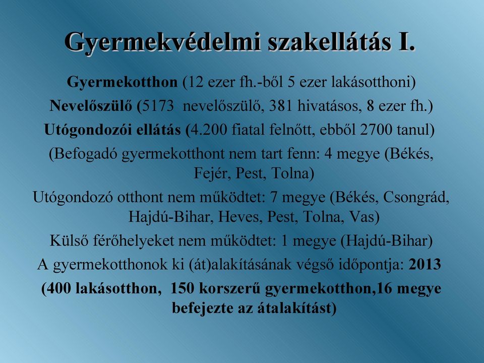 200 fiatal felnőtt, ebből 2700 tanul) (Befogadó gyermekotthont nem tart fenn: 4 megye (Békés, Fejér, Pest, Tolna) Utógondozó otthont nem