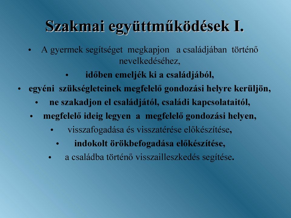 egyéni szükségleteinek megfelelő gondozási helyre kerüljön, ne szakadjon el családjától, családi