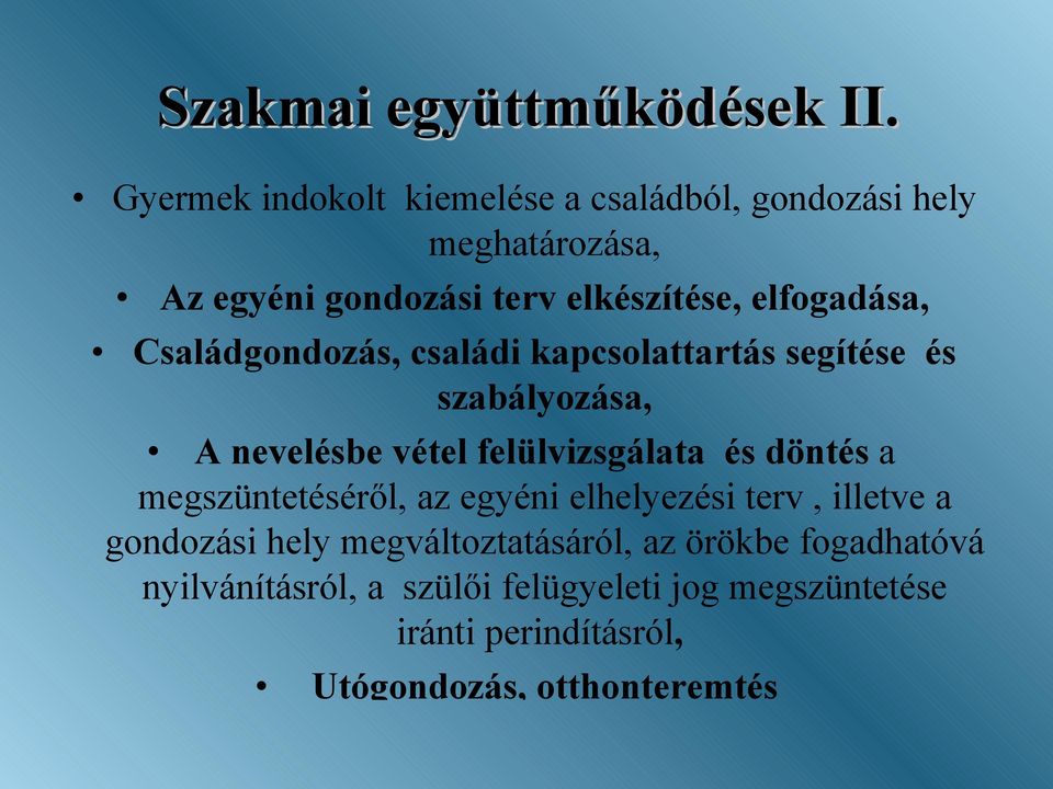 Családgondozás, családi kapcsolattartás segítése és szabályozása, A nevelésbe vétel felülvizsgálata és döntés a