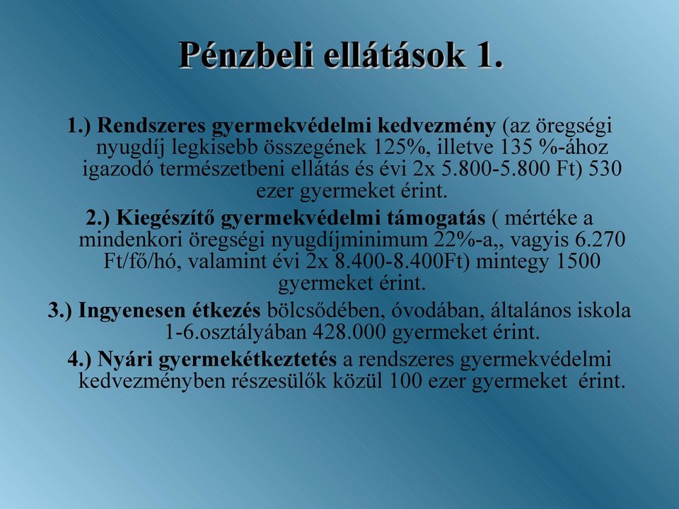 800-5.800 Ft) 530 ezer gyermeket érint. 2.) Kiegészítő gyermekvédelmi támogatás ( mértéke a mindenkori öregségi nyugdíjminimum 22%-a,, vagyis 6.