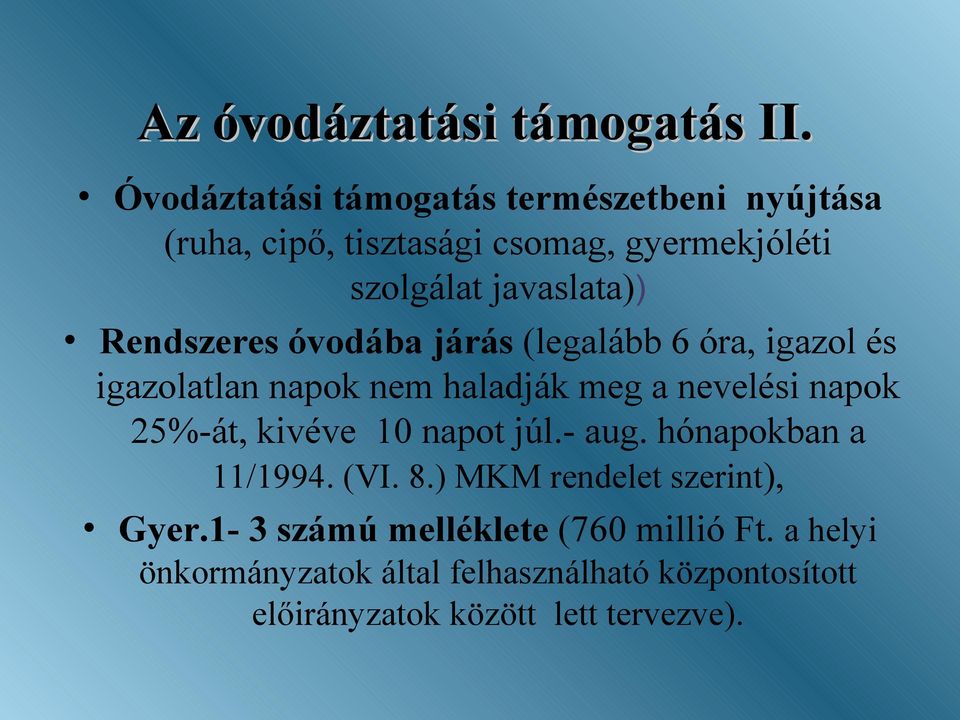 Rendszeres óvodába járás (legalább 6 óra, igazol és igazolatlan napok nem haladják meg a nevelési napok 25%-át, kivéve