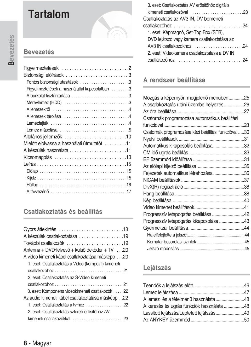 .................................. Lemez másolása...............................5 Általános jellemzœk.........................0 MielŒtt elolvassa a használati útmutatót......... készülék használata.