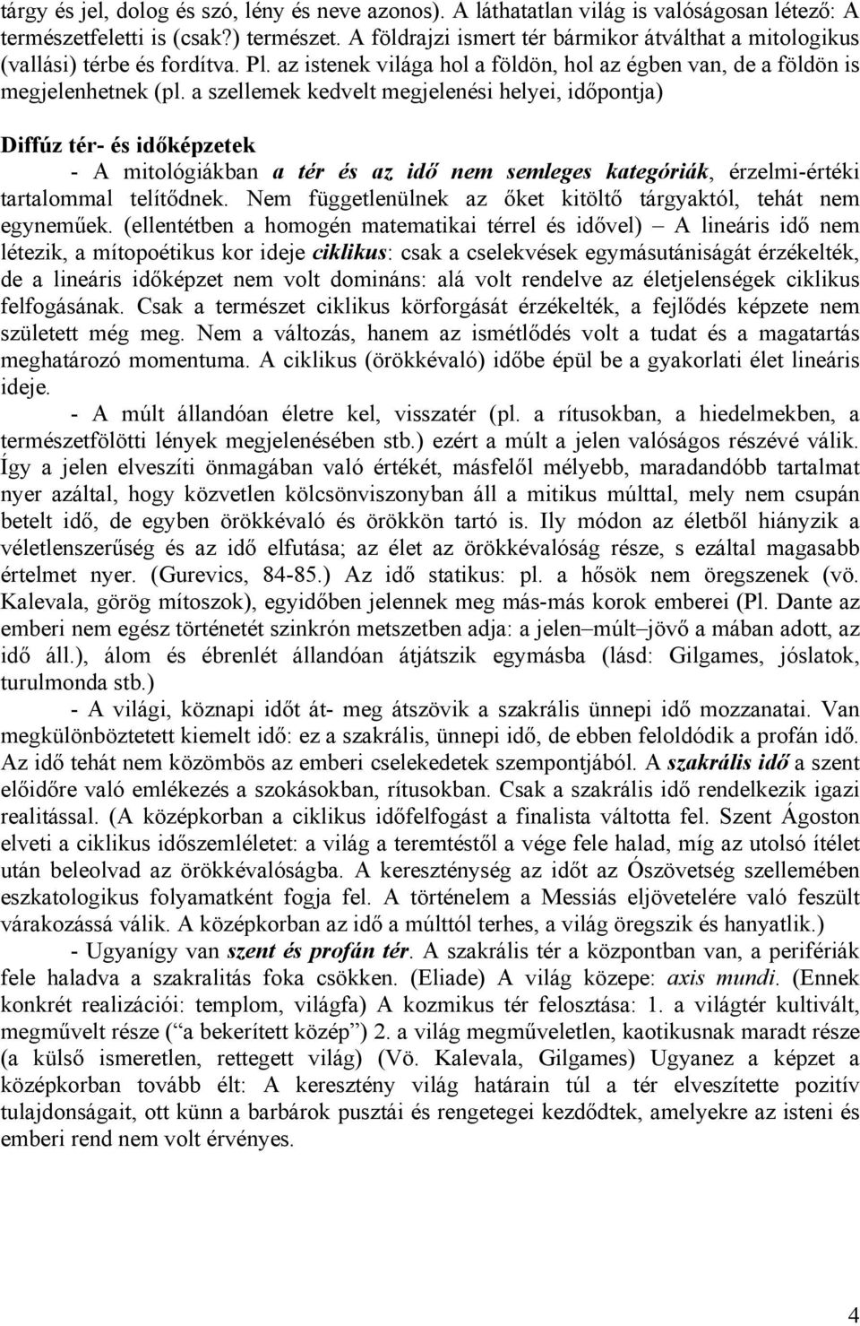 a szellemek kedvelt megjelenési helyei, időpontja) Diffúz tér- és időképzetek - A mitológiákban a tér és az idő nem semleges kategóriák, érzelmi-értéki tartalommal telítődnek.