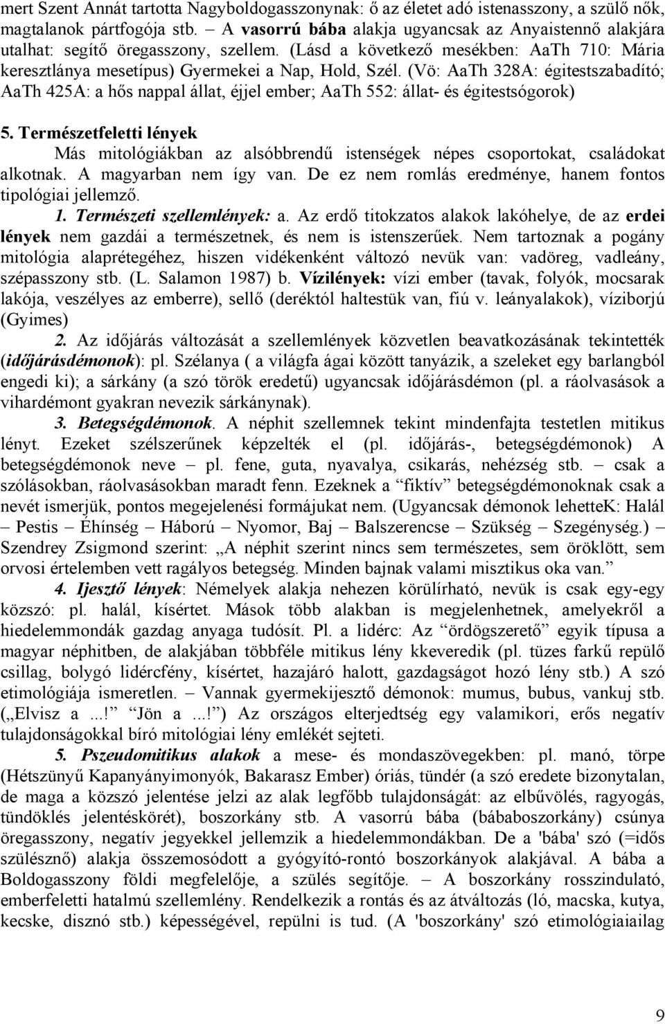 (Vö: AaTh 328A: égitestszabadító; AaTh 425A: a hős nappal állat, éjjel ember; AaTh 552: állat- és égitestsógorok) 5.