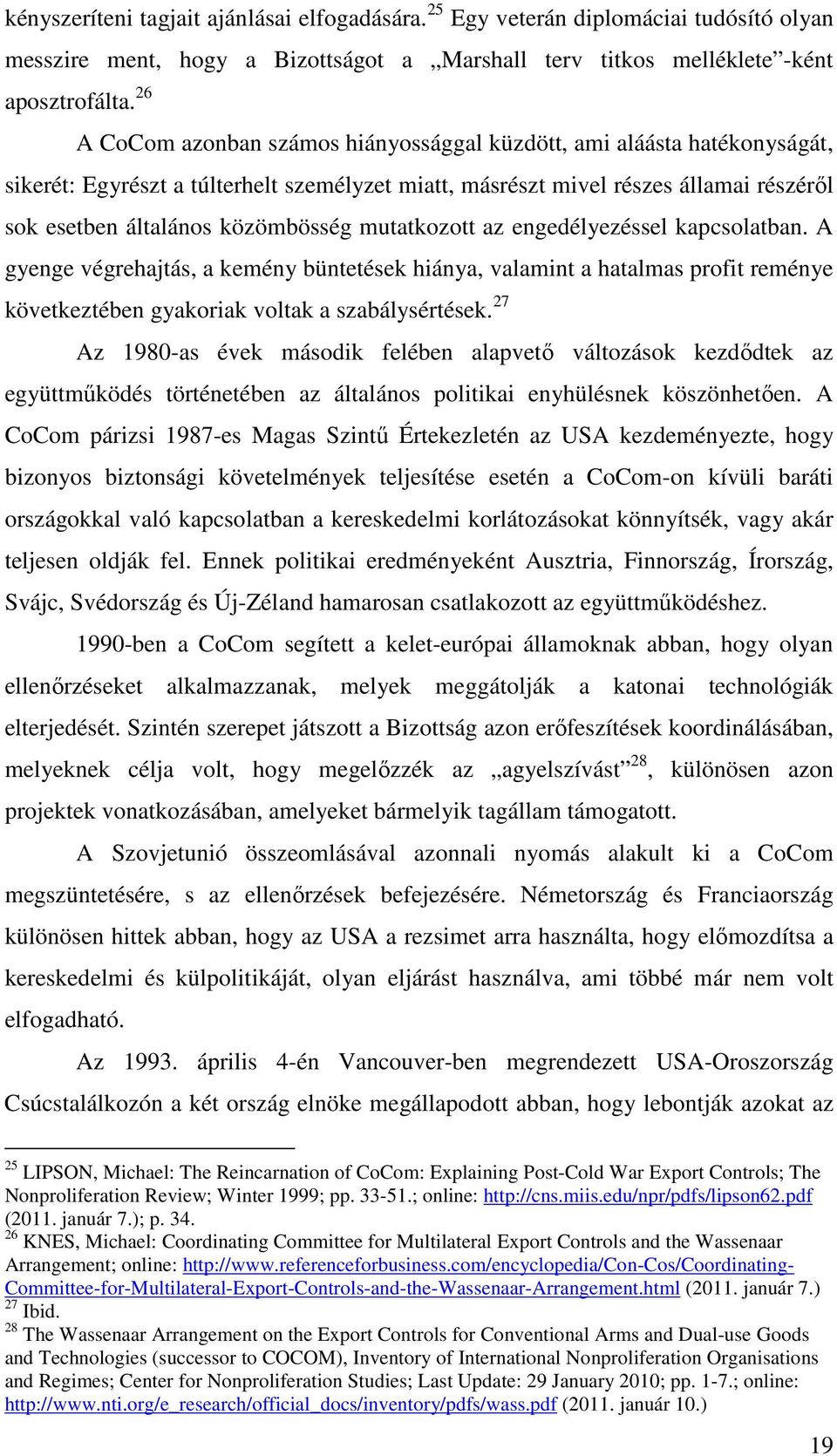 mutatkozott az engedélyezéssel kapcsolatban. A gyenge végrehajtás, a kemény büntetések hiánya, valamint a hatalmas profit reménye következtében gyakoriak voltak a szabálysértések.