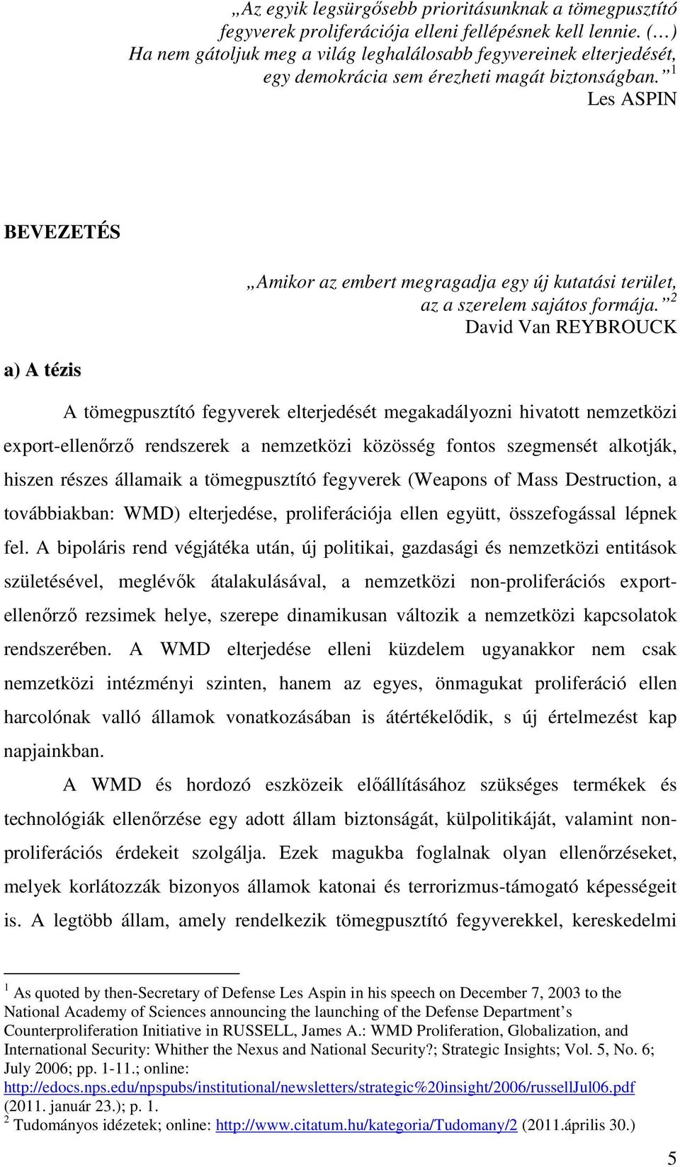 1 Les ASPIN BEVEZETÉS Amikor az embert megragadja egy új kutatási terület, az a szerelem sajátos formája.