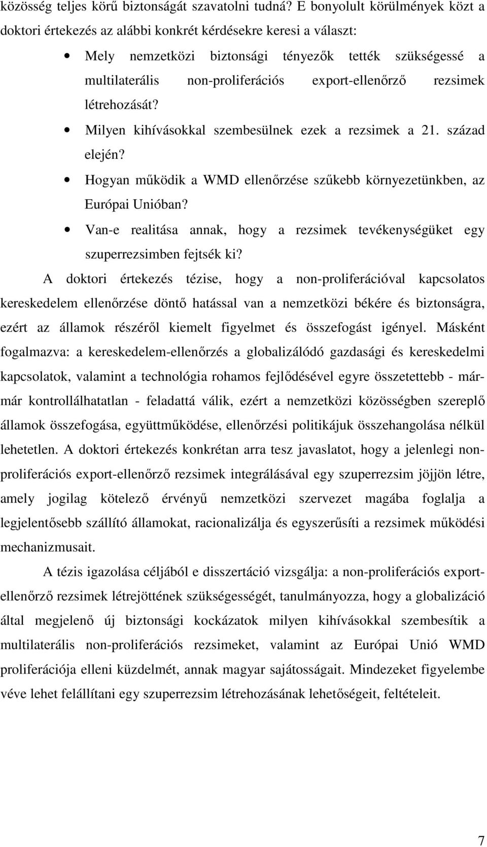export-ellenőrző rezsimek létrehozását? Milyen kihívásokkal szembesülnek ezek a rezsimek a 21. század elején? Hogyan működik a WMD ellenőrzése szűkebb környezetünkben, az Európai Unióban?