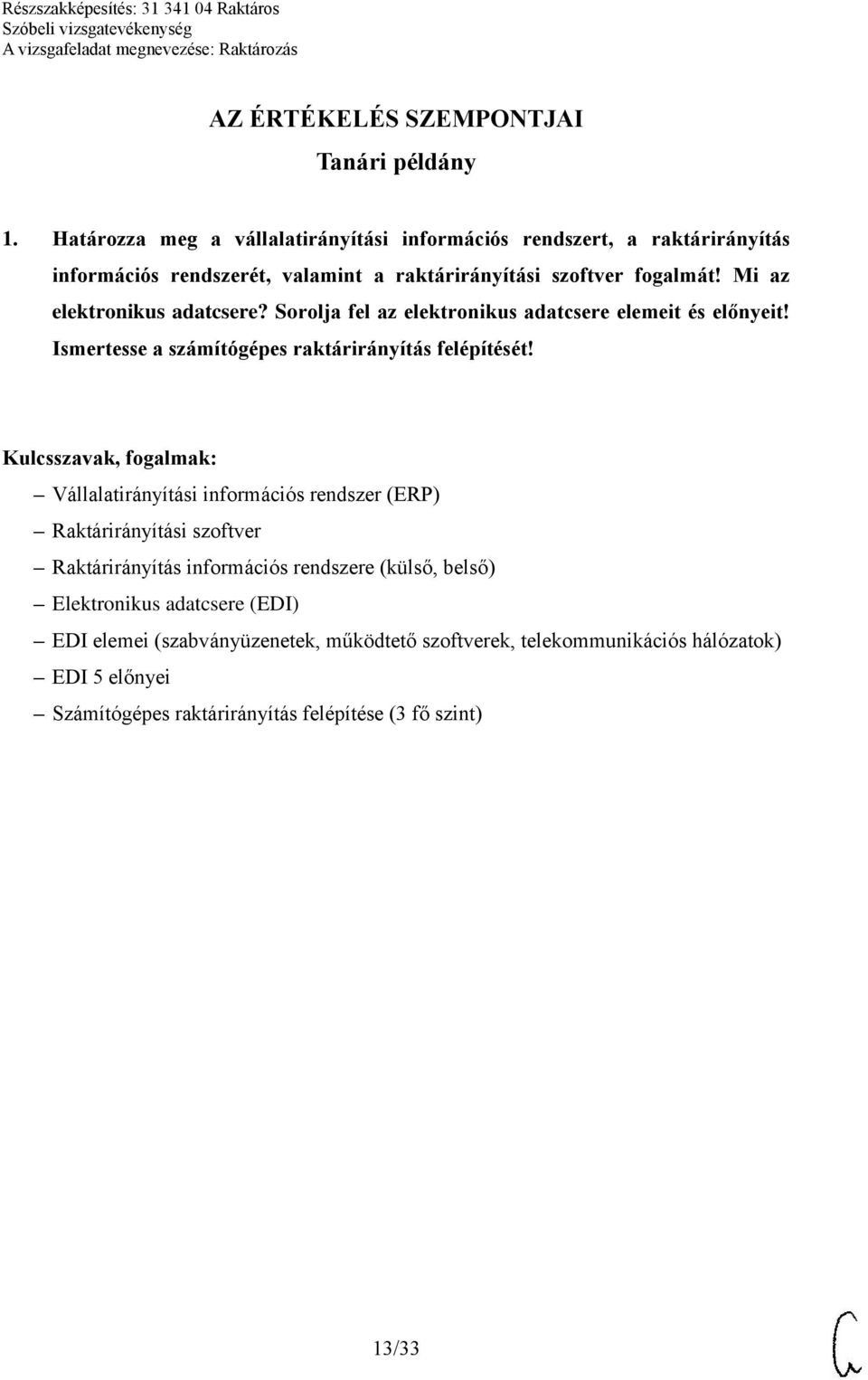 Mi az elektronikus adatcsere? Sorolja fel az elektronikus adatcsere elemeit és előnyeit! Ismertesse a számítógépes raktárirányítás felépítését!