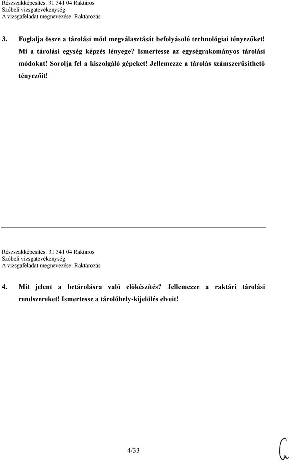 Sorolja fel a kiszolgáló gépeket! Jellemezze a tárolás számszerűsíthető tényezőit!