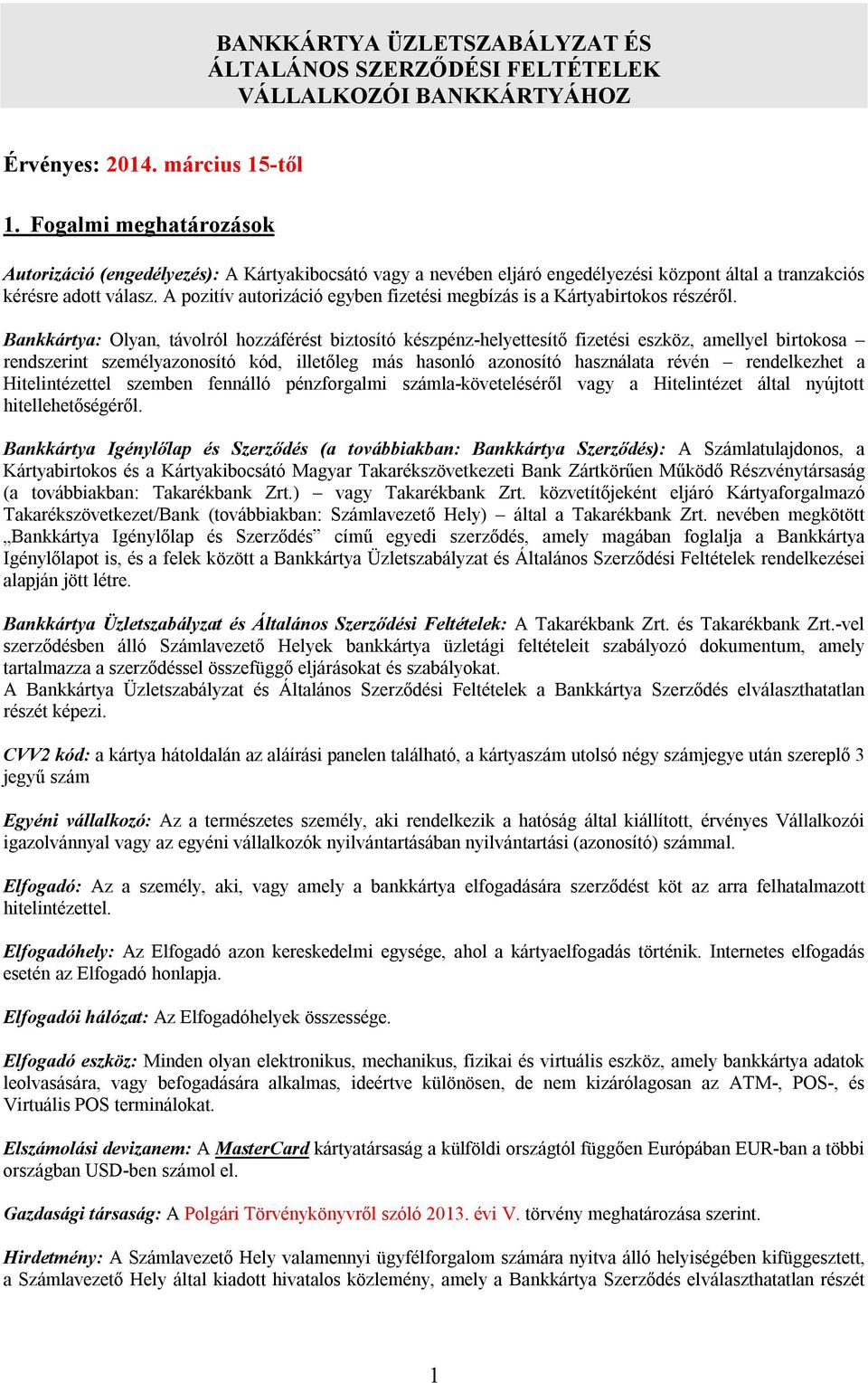A pozitív autorizáció egyben fizetési megbízás is a Kártyabirtokos részéről.