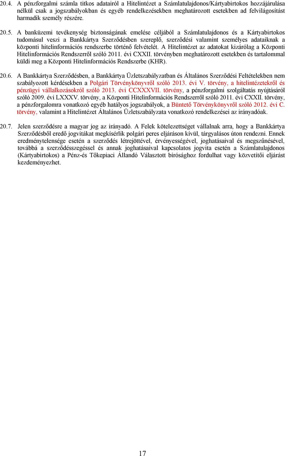A banküzemi tevékenység biztonságának emelése céljából a Számlatulajdonos és a Kártyabirtokos tudomásul veszi a Bankkártya Szerződésben szereplő, szerződési valamint személyes adataiknak a központi