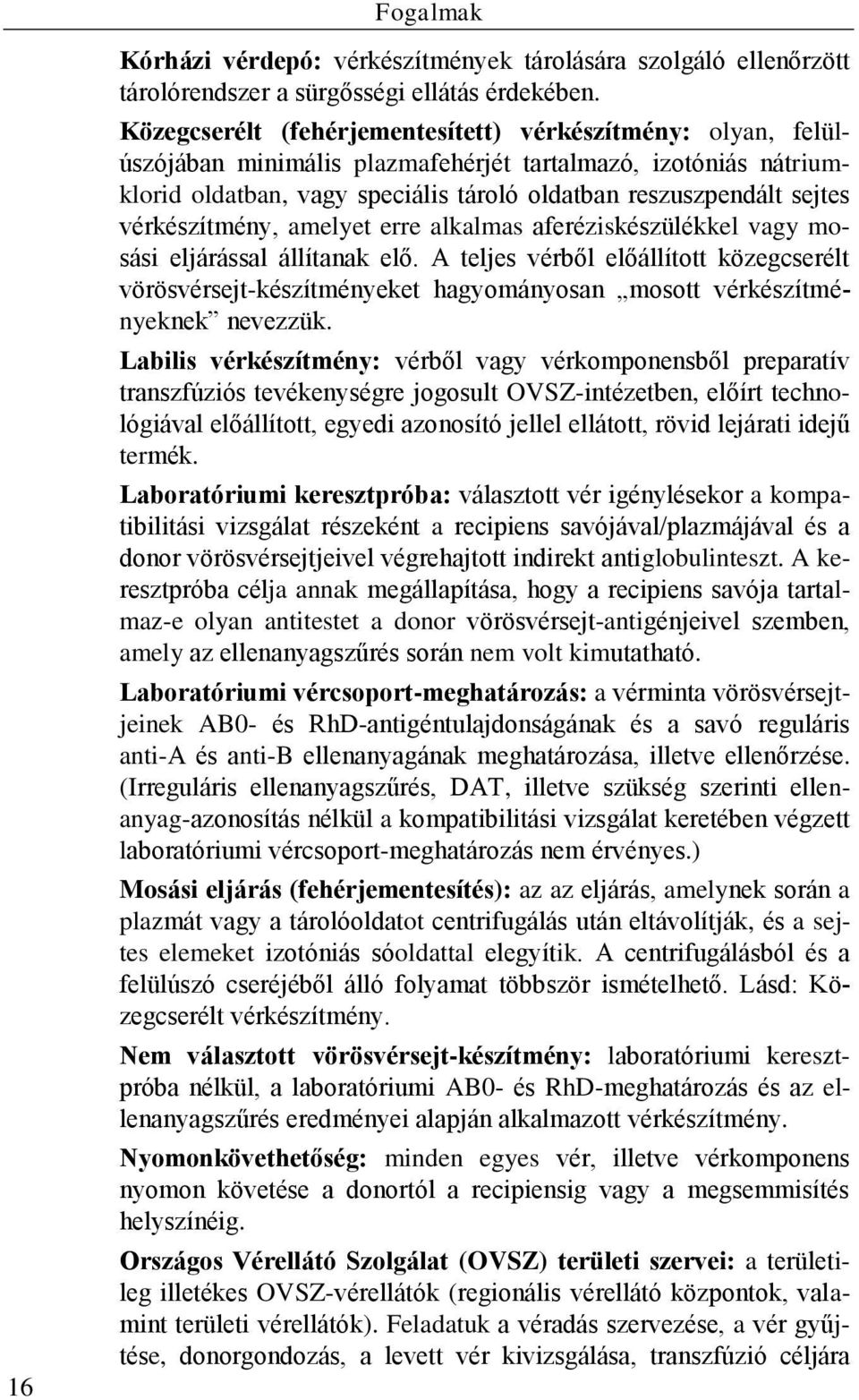 vérkészítmény, amelyet erre alkalmas aferéziskészülékkel vagy mosási eljárással állítanak elő.