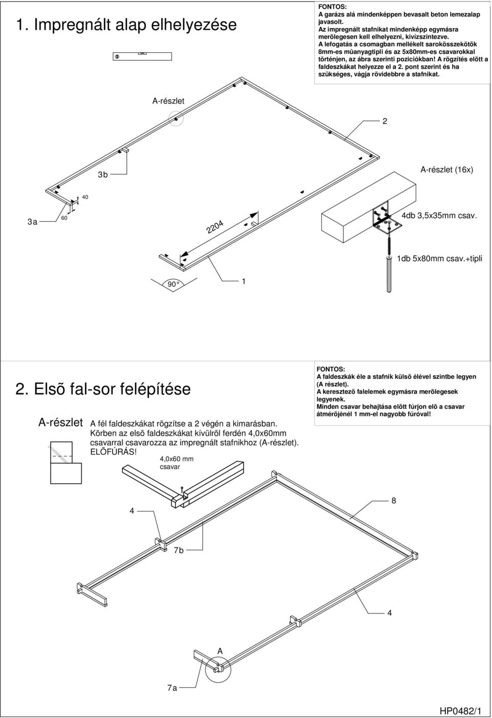 pont szerint és ha szükséges, vágja rövidebbre a stafnikat. -részlet 2 3b -részlet (16x) 40 3a 60 2204 4db 3,5x35mm csav. 1db 5x80mm csav.+tipli 90 1 2.