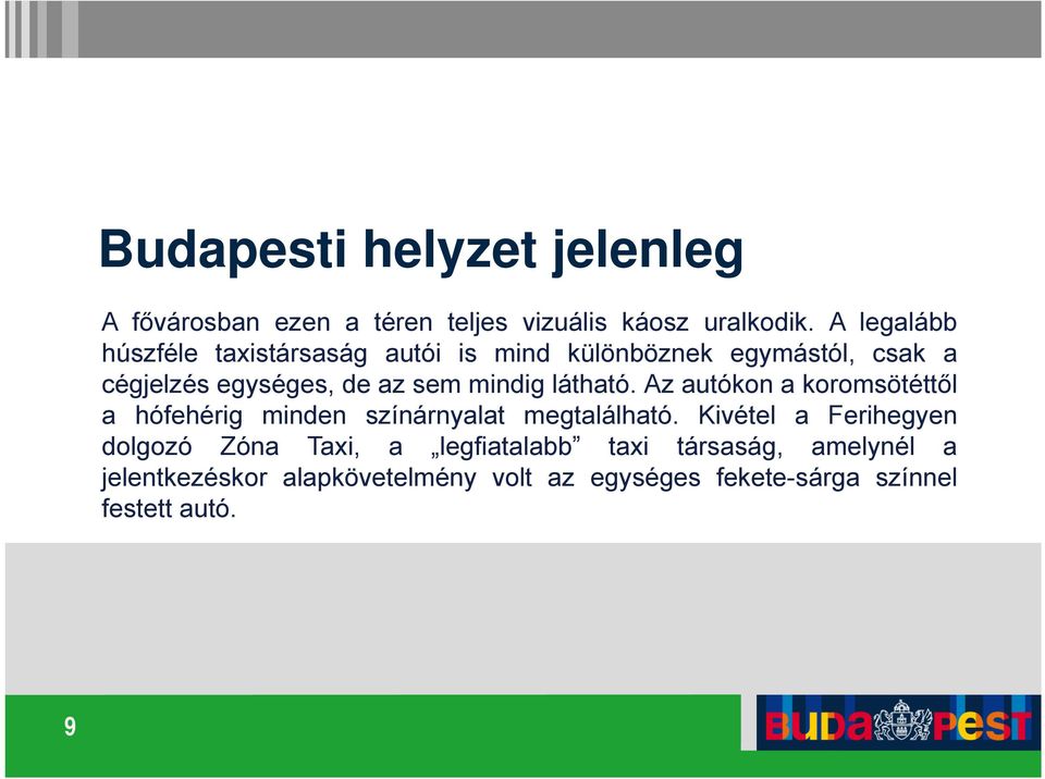 mindig látható. Az autókon a koromsötéttől a hófehérig minden színárnyalat megtalálható.