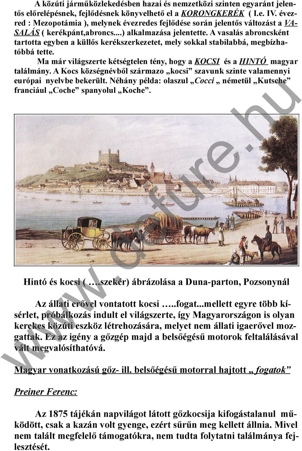 ..) alkalmazása jelentett A vasalás abroncsként tartotta egyben a küllős kerékszerkezetet, mely sokkal stabilabbá, megbízhatóbbá tett Ma már világszerte kétségtelen tény, hogy a KOCSI és a HINTÓ