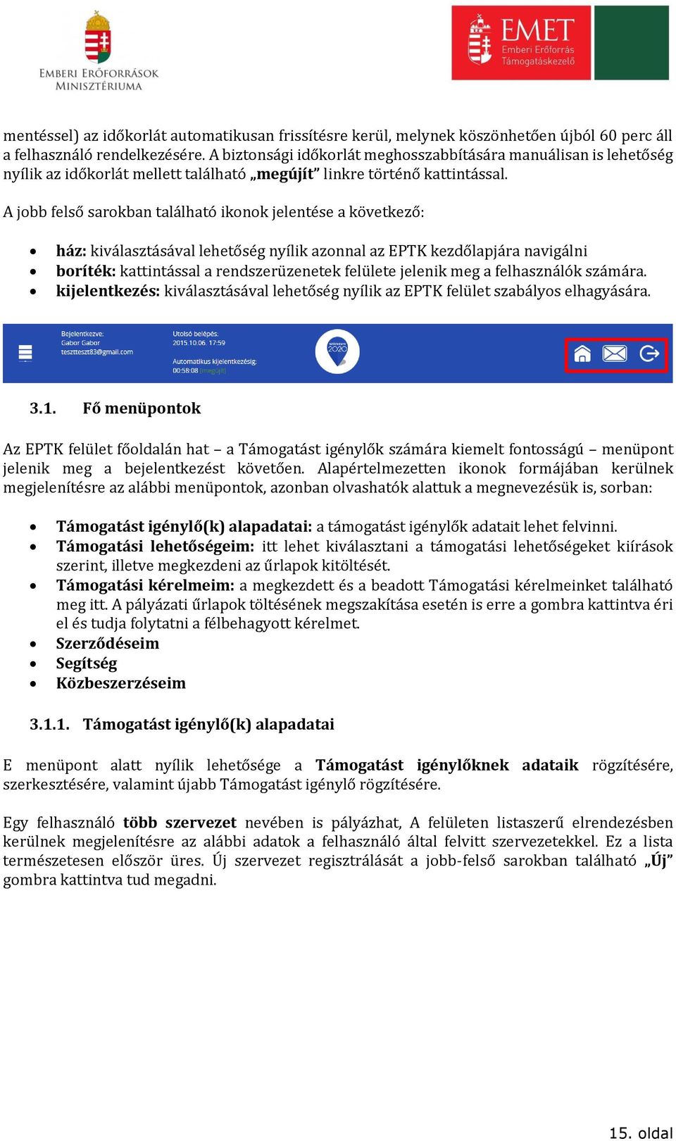 A jobb felső sarokban található ikonok jelentése a következő: ház: kiválasztásával lehetőség nyílik azonnal az EPTK kezdőlapjára navigálni boríték: kattintással a rendszerüzenetek felülete jelenik