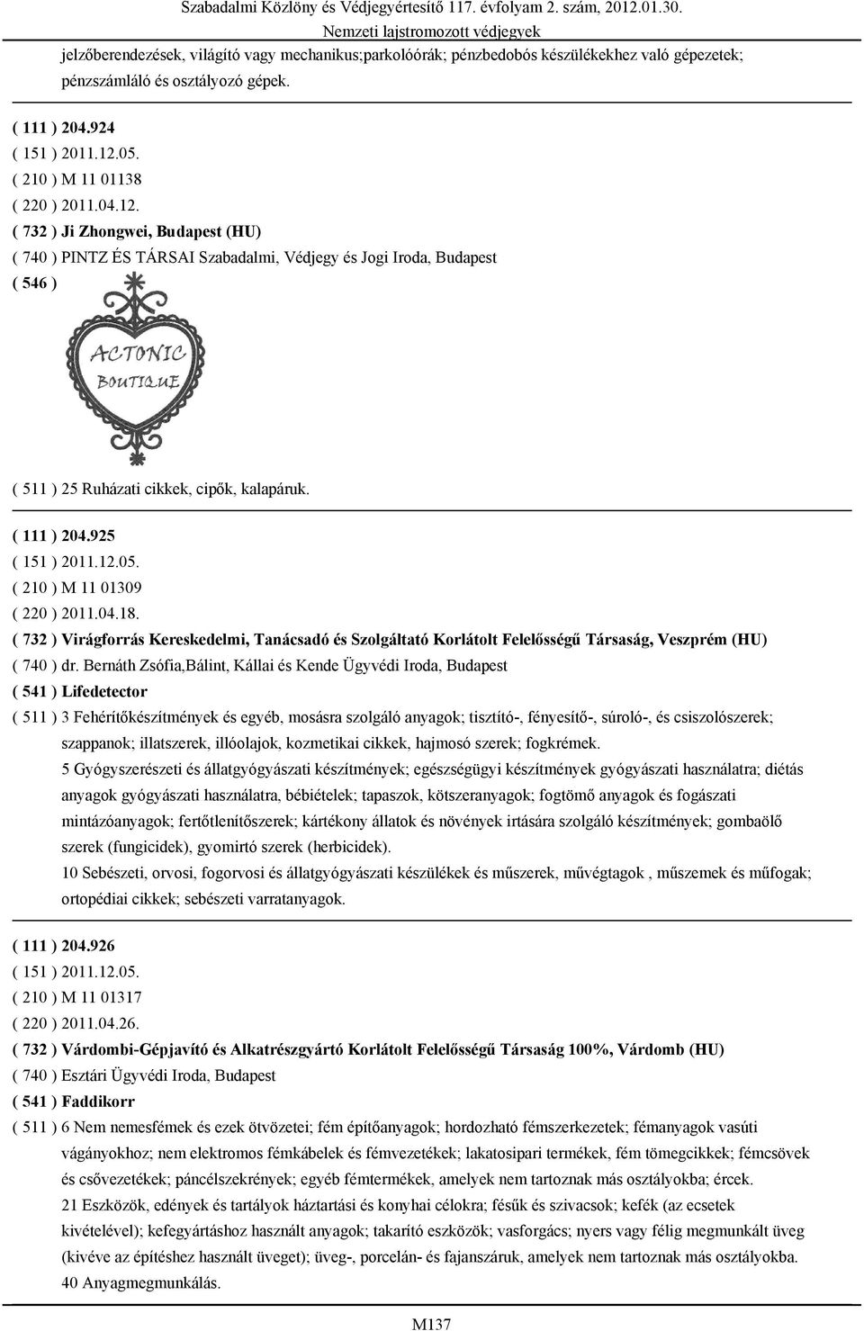 ( 732 ) Virágforrás Kereskedelmi, Tanácsadó és Szolgáltató Korlátolt Felelősségű Társaság, Veszprém (HU) ( 740 ) dr.