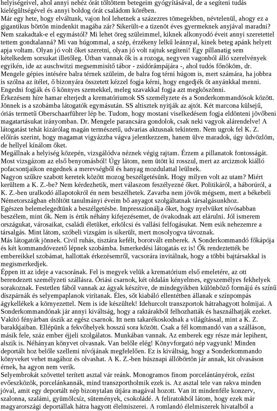 Nem szakadtak-e el egymástól? Mi lehet öreg szüleimmel, kiknek alkonyodó éveit annyi szeretettel tettem gondtalanná?