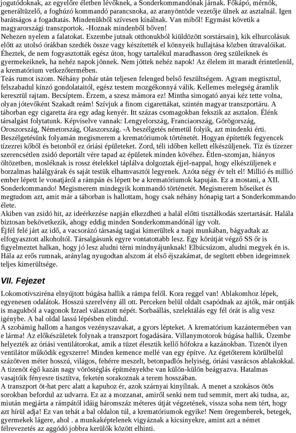 Eszembe jutnak otthonukból kiüldözött sorstársain), kik elhurcolásuk előtt az utolsó órákban szedték össze vagy készítették el könnyeik hullajtása közben útravalóikat.