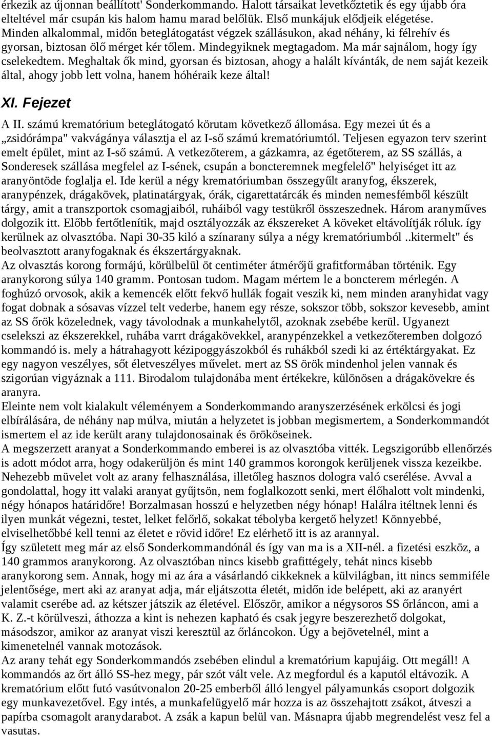 Meghaltak ők mind, gyorsan és biztosan, ahogy a halált kívánták, de nem saját kezeik által, ahogy jobb lett volna, hanem hóhéraik keze által! XI. Fejezet A II.