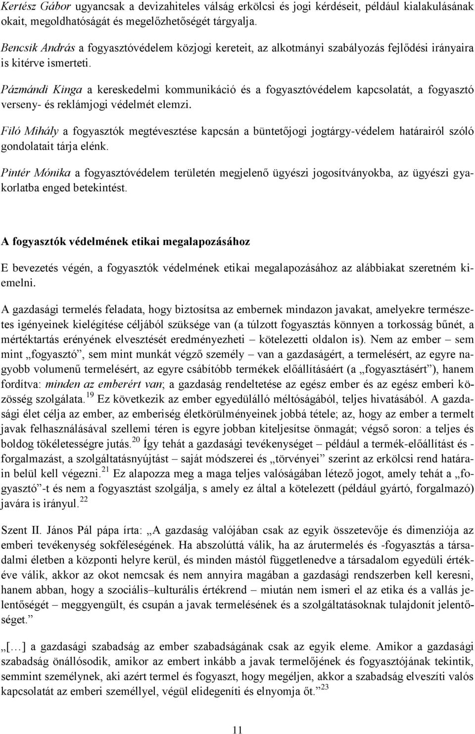 Pázmándi Kinga a kereskedelmi kommunikáció és a fogyasztóvédelem kapcsolatát, a fogyasztó verseny- és reklámjogi védelmét elemzi.