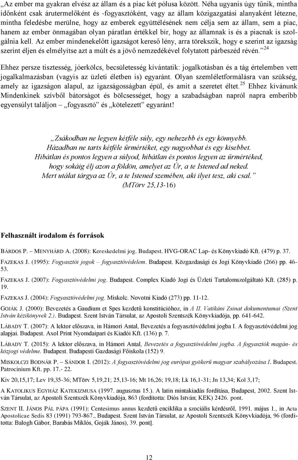 az állam, sem a piac, hanem az ember önmagában olyan páratlan értékkel bír, hogy az államnak is és a piacnak is szolgálnia kell.