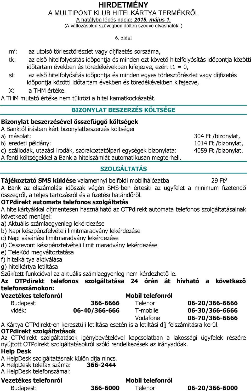 A THM mutató értéke nem tükrözi a hitel kamatkockázatát.