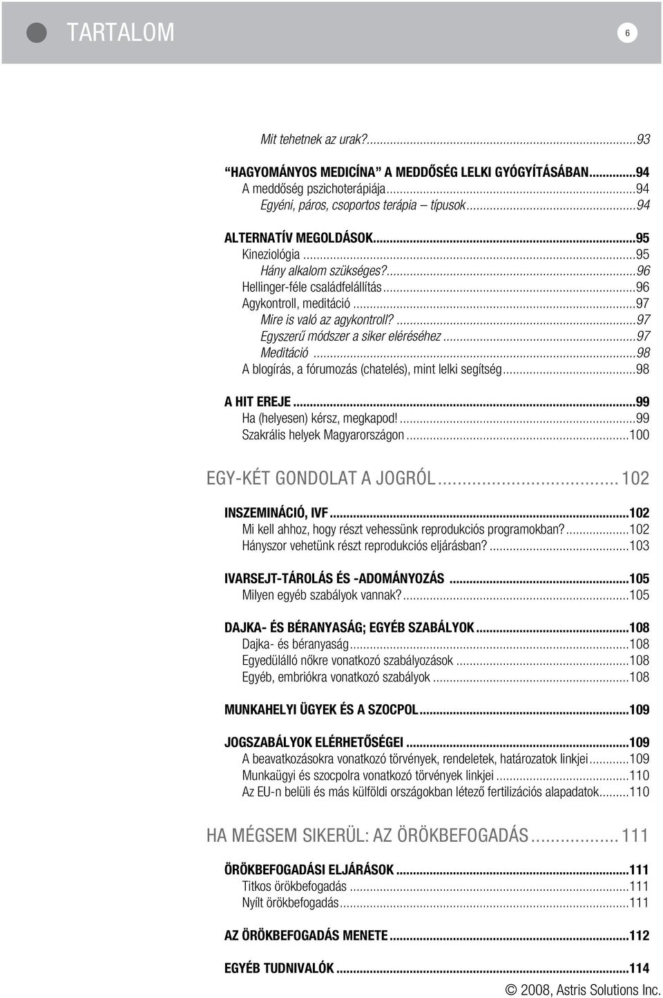 ..98 A blogírás, a fórumozás (chatelés), mint lelki segítség...98 A HIT EREJE...99 Ha (helyesen) kérsz, megkapod!...99 Szakrális helyek Magyarországon...100 EGY-KÉT GONDOLAT A JOGRÓL.