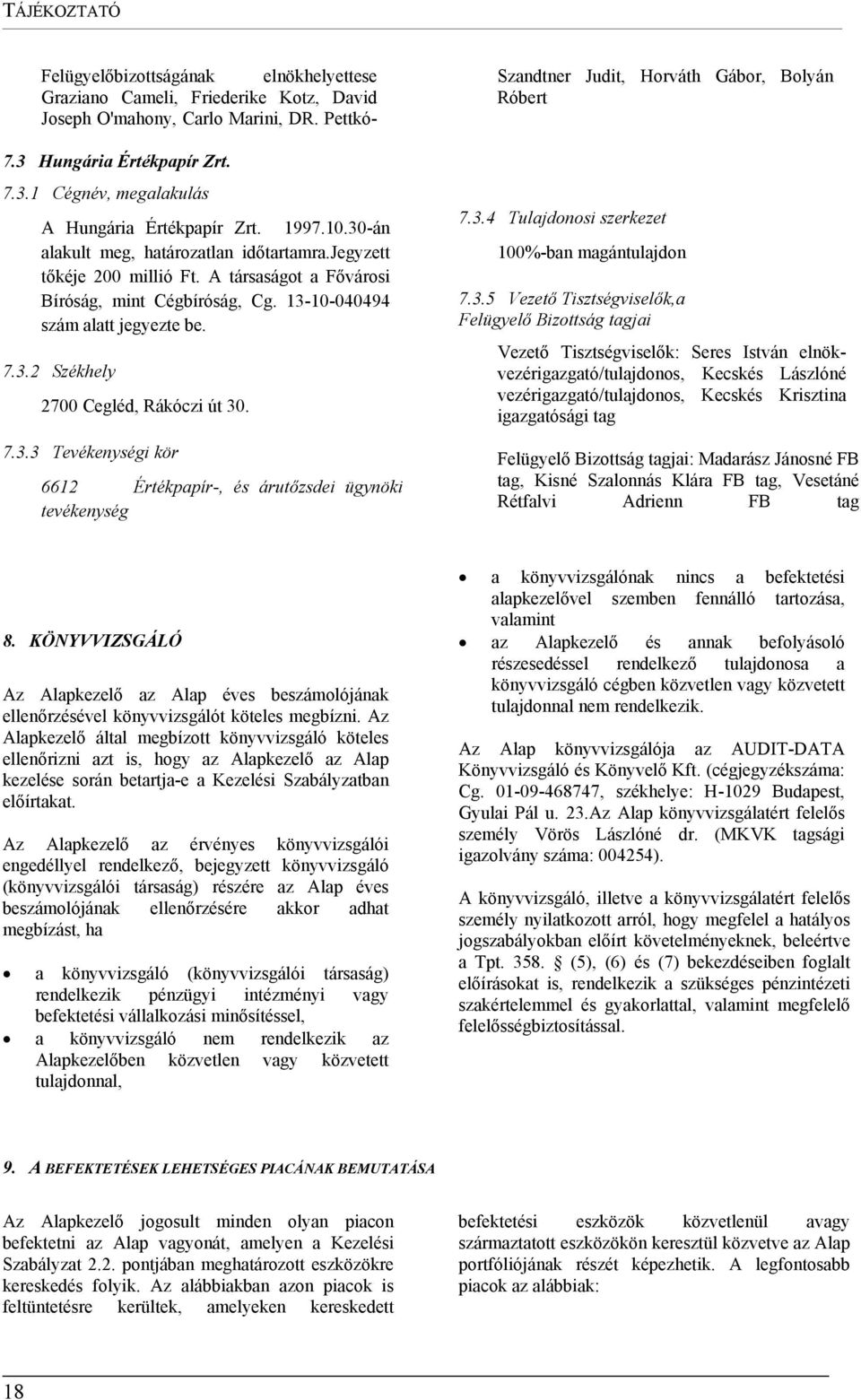7.3.3 Tevékenységi kör 6612 Értékpapír-, és árutőzsdei ügynöki tevékenység Szandtner Judit, Horváth Gábor, Bolyán Róbert 7.3.4 Tulajdonosi szerkezet 100%-ban magántulajdon 7.3.5 Vezető