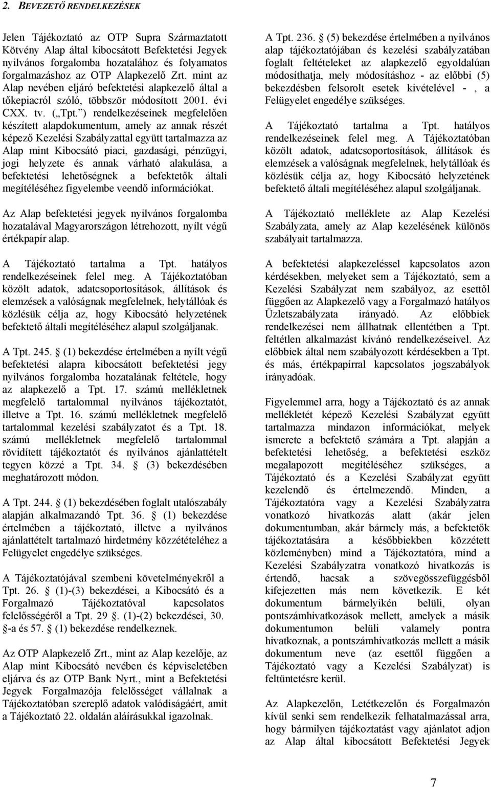 ) rendelkezéseinek megfelelően készített alapdokumentum, amely az annak részét képező Kezelési Szabályzattal együtt tartalmazza az Alap mint Kibocsátó piaci, gazdasági, pénzügyi, jogi helyzete és