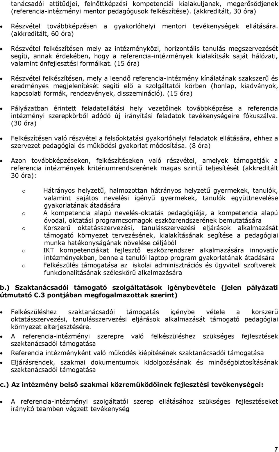 (akkreditált, 60 óra) Részvétel felkészítésen mely az intézményközi, horizontális tanulás megszervezését segíti, annak érdekében, hogy a referencia-intézmények kialakítsák saját hálózati, valamint