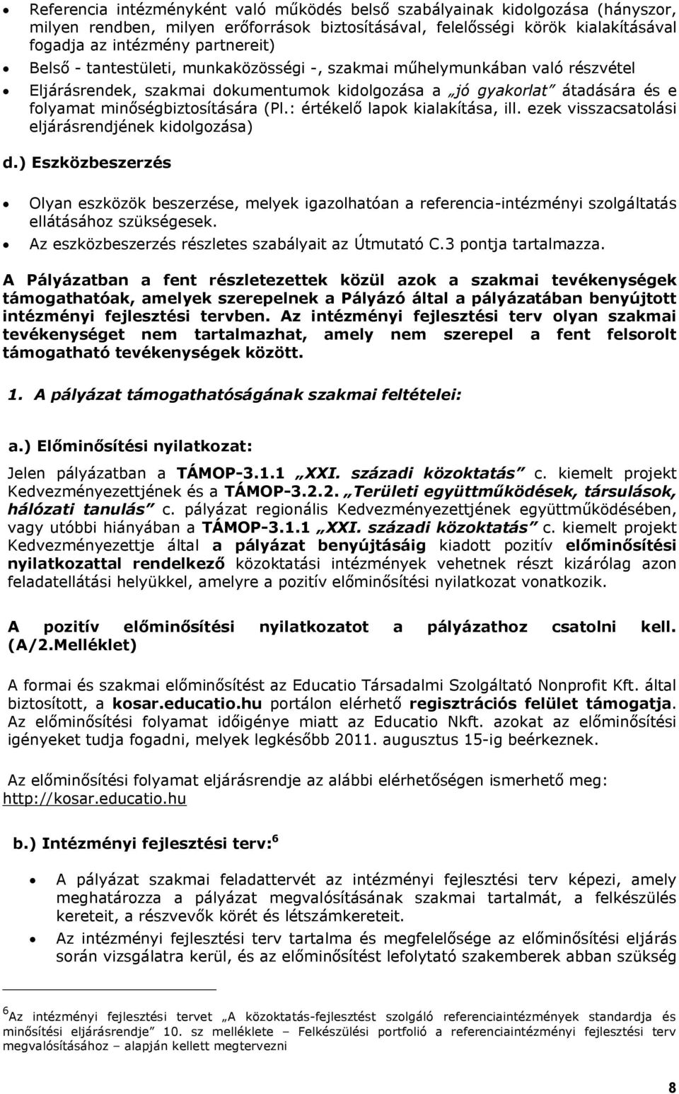 : értékelő lapok kialakítása, ill. ezek visszacsatolási eljárásrendjének kidolgozása) d.