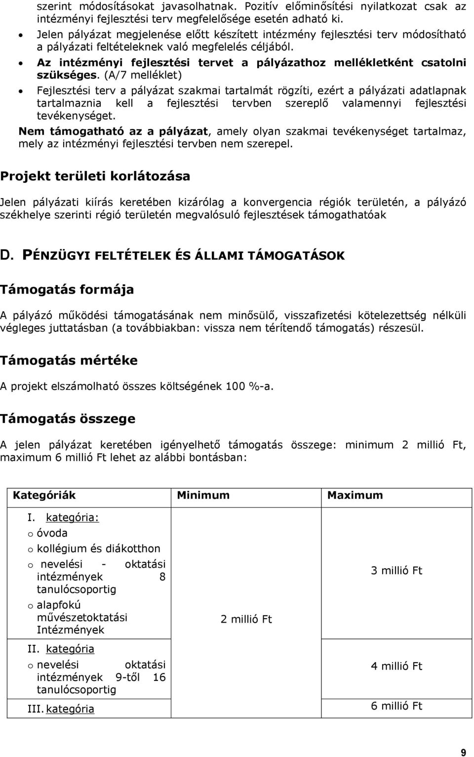 Az intézményi fejlesztési tervet a pályázathoz mellékletként csatolni szükséges.