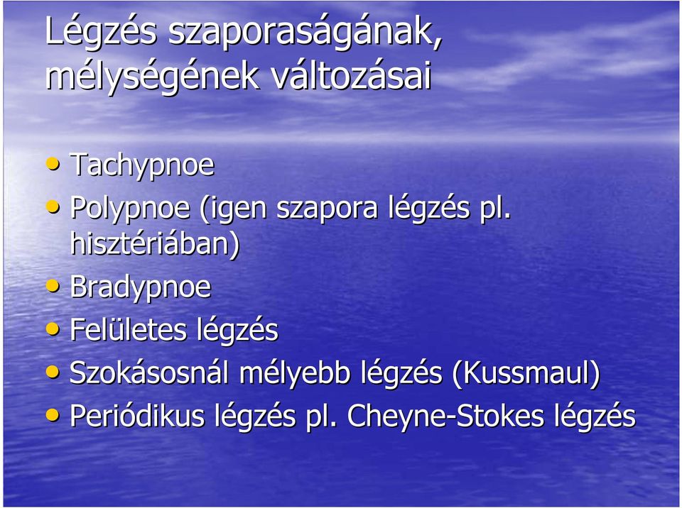 hisztériában) Bradypnoe Felületes légzés Szokásosnál