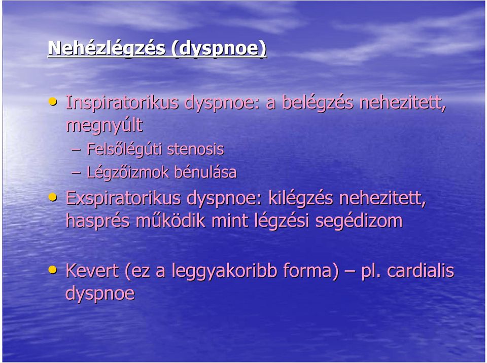 Exspiratorikus dyspnoe: : kilégzés nehezitett, hasprés mőködik mint