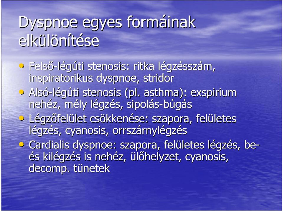 asthma): exspirium nehéz, mély légzés, sipolás-búgás Légzıfelület csökkenése: szapora, felületes