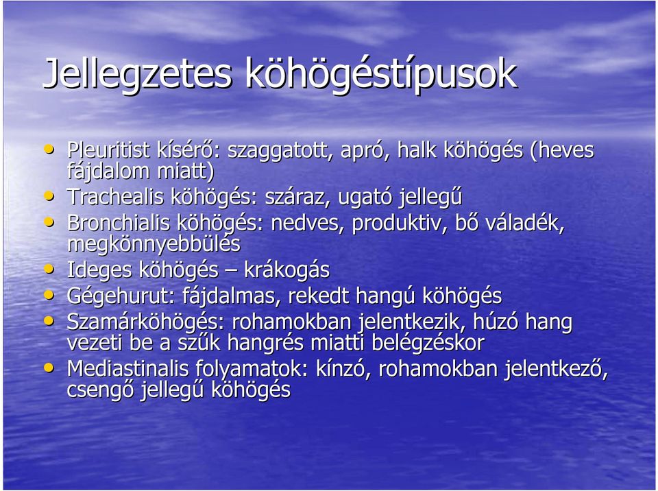 krákogás Gégehurut: fájdalmas, rekedt hangú köhögés Szamárköhögés: rohamokban jelentkezik, húzó hang vezeti be a