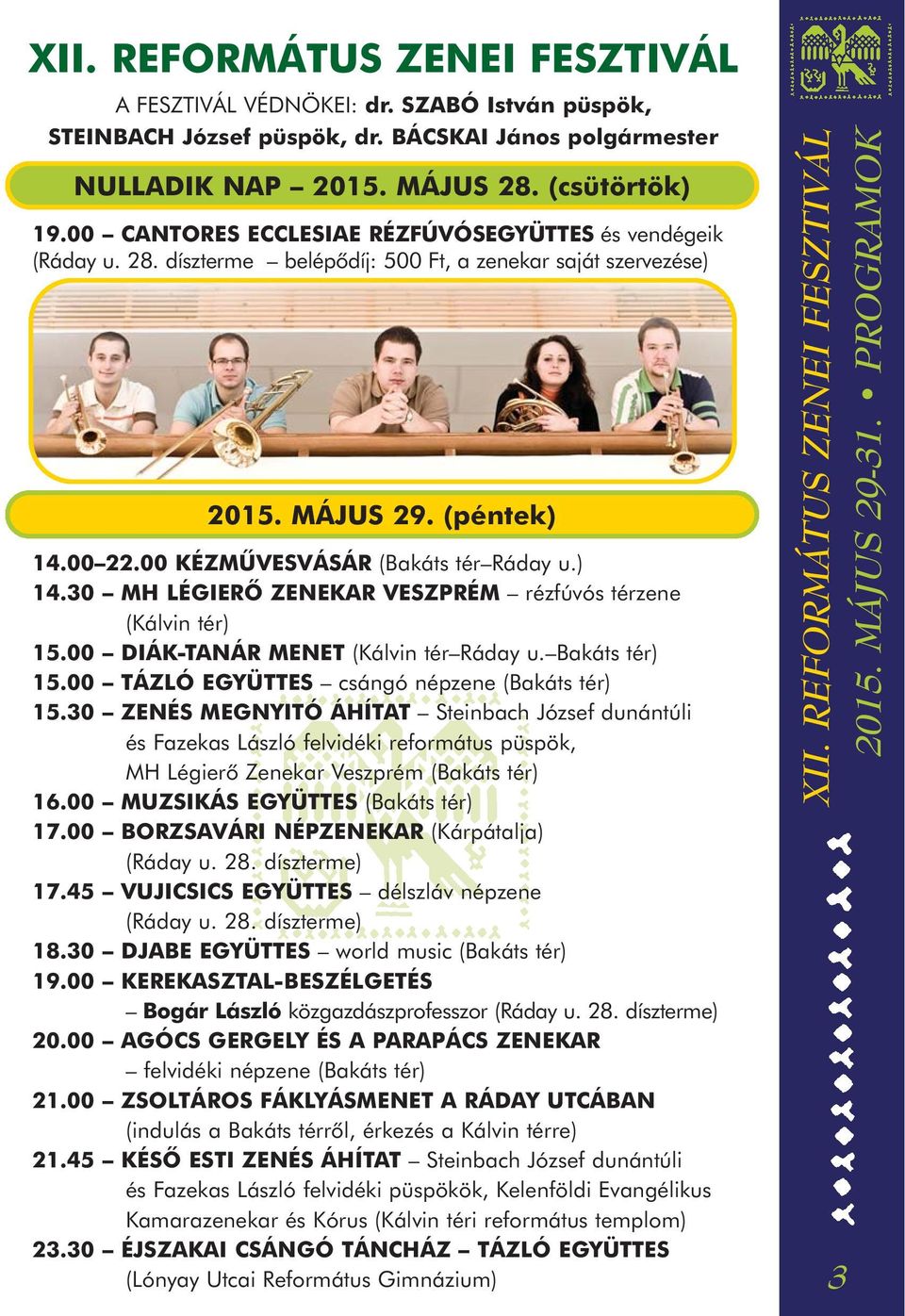 00 22.00 KÉZMÛVESVÁSÁR (Bakáts tér Ráday u.) 14.30 MH LÉGIERÔ ZENEKAR VESZPRÉM rézfúvós térzene (Kálvin tér) 15.00 DIÁK-TANÁR MENET (Kálvin tér Ráday u. Bakáts tér) 15.