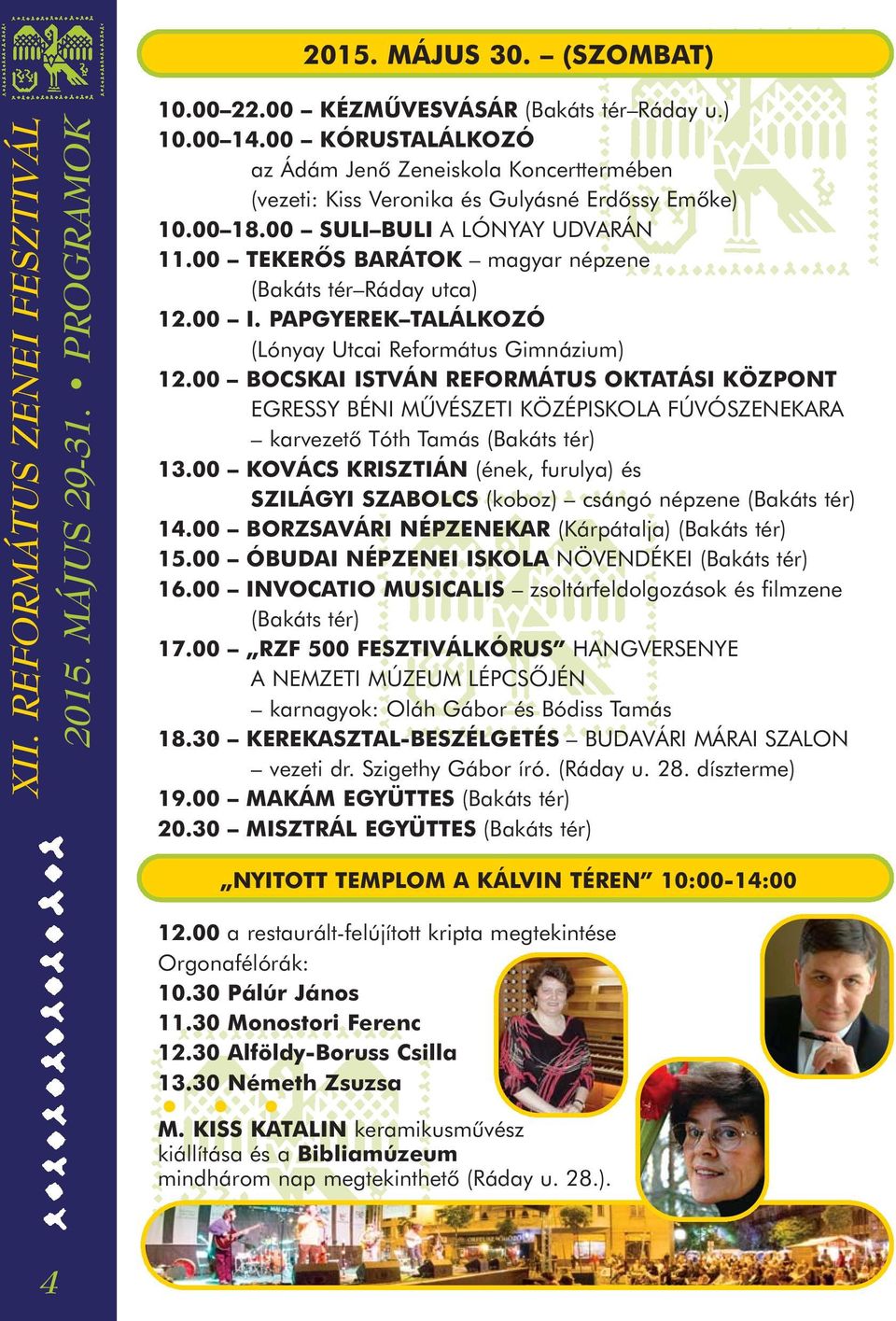 00 TEKERÔS BARÁTOK magyar népzene (Bakáts tér Ráday utca) 12.00 I. PAPGYEREK TALÁLKOZÓ (Lónyay Utcai Református Gimnázium) 12.