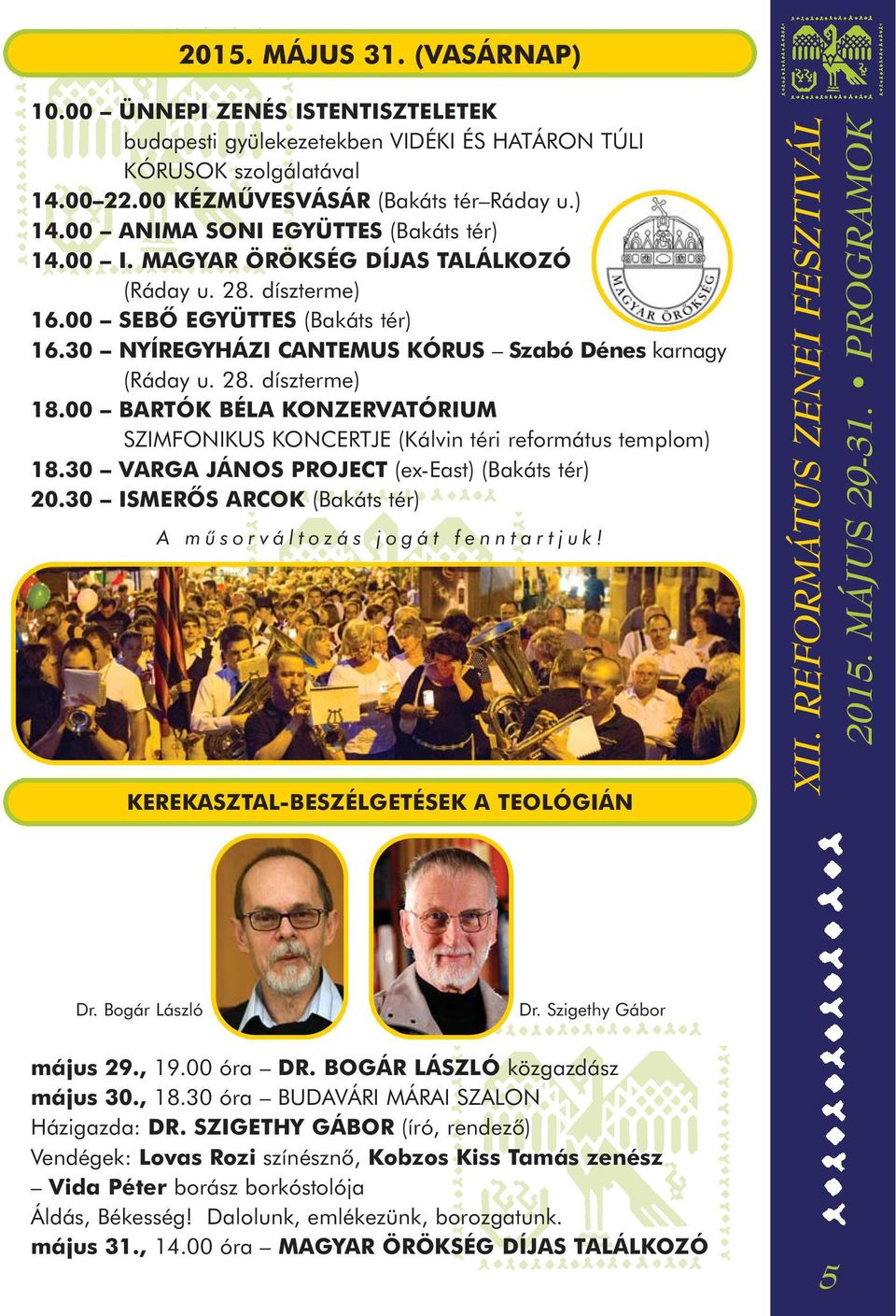 00 BARTÓK BÉLA KONZERVATÓRIUM SZIMFONIKUS KONCERTJE (Kálvin téri református templom) 18.30 VARGA JÁNOS PROJECT (ex-east) (Bakáts tér) 20.