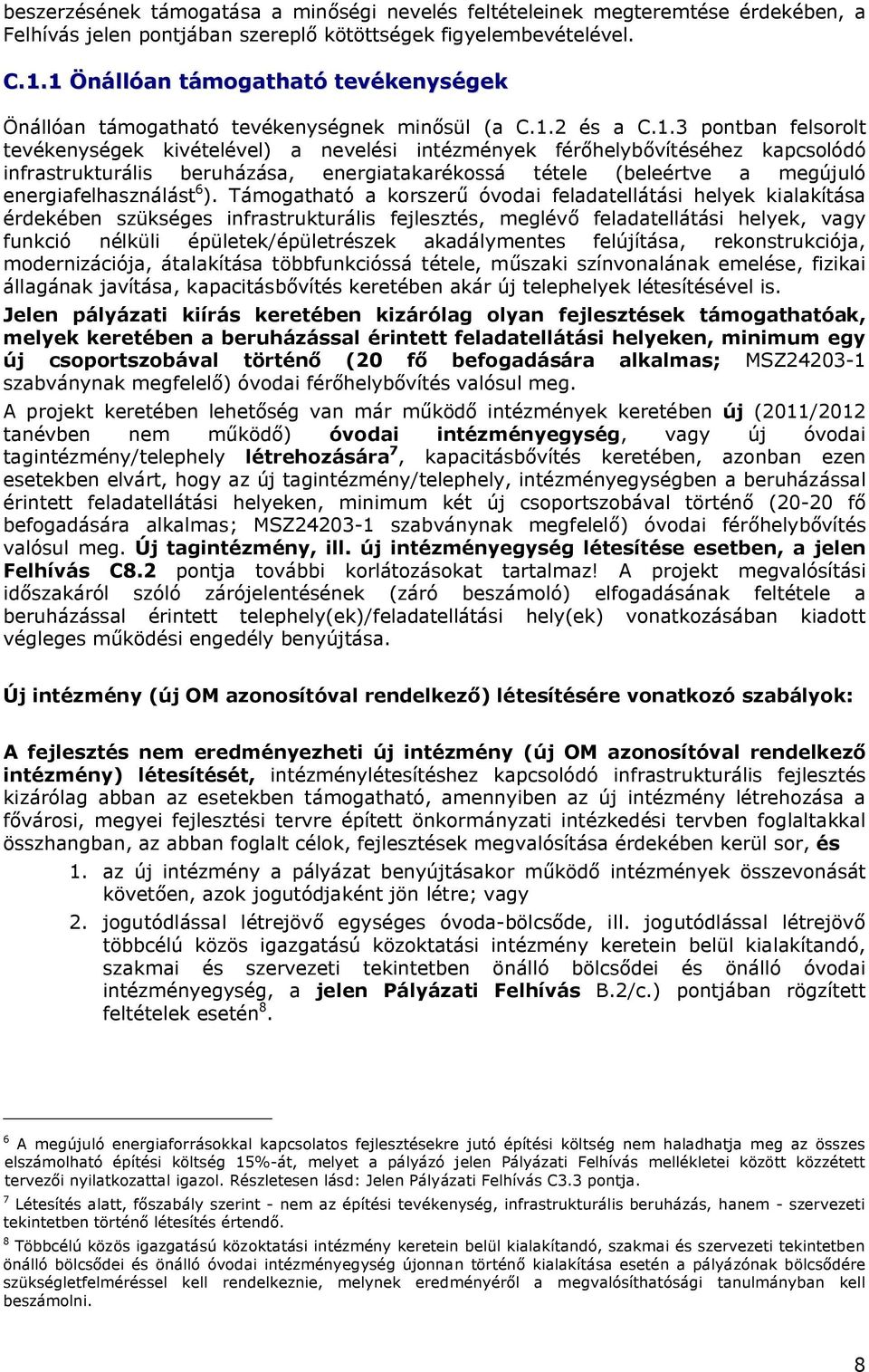 infrastrukturális beruházása, energiatakarékossá tétele (beleértve a megújuló energiafelhasználást 6 ).