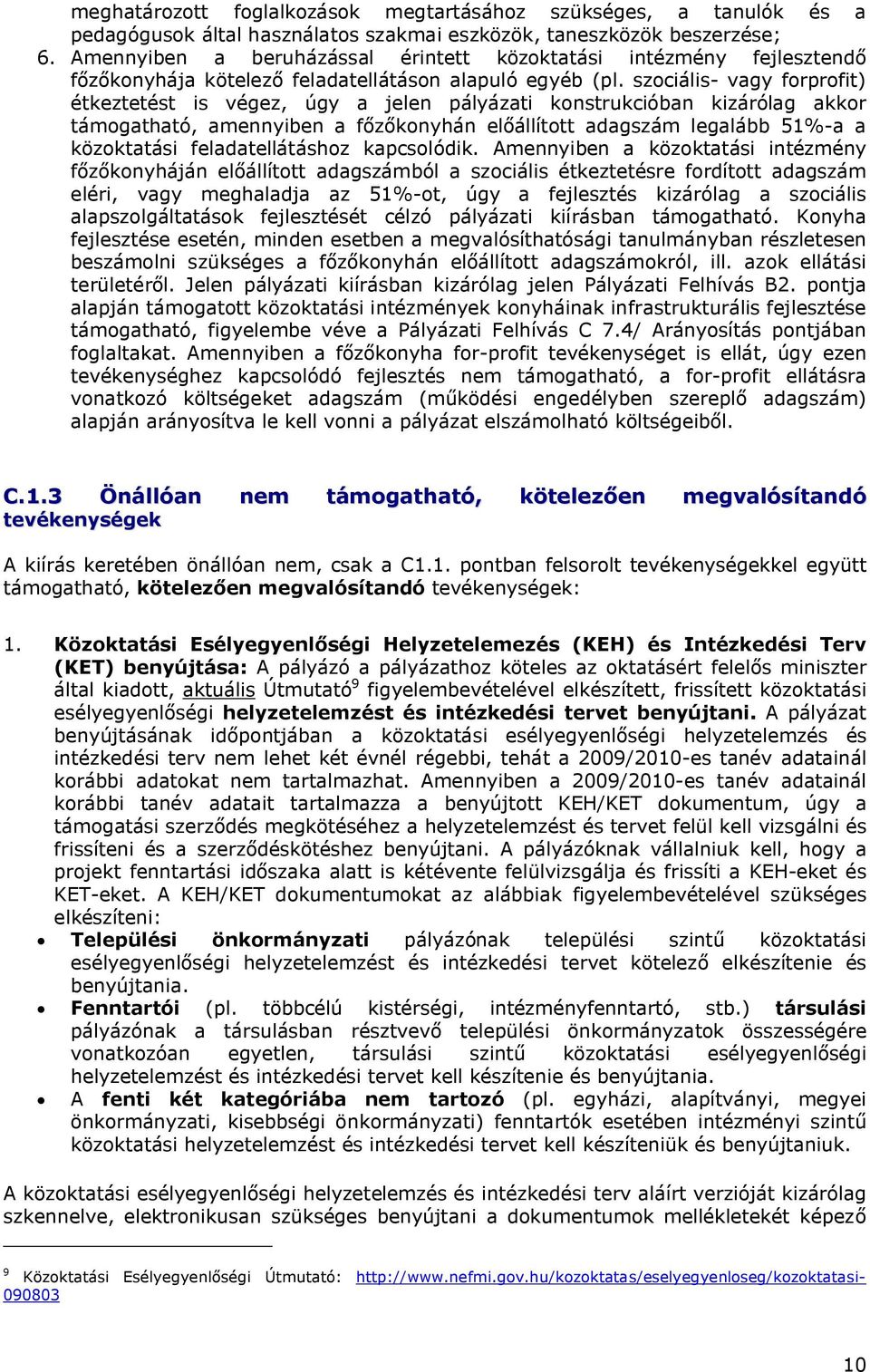 szociális- vagy forprofit) étkeztetést is végez, úgy a jelen pályázati konstrukcióban kizárólag akkor támogatható, amennyiben a főzőkonyhán előállított adagszám legalább 51%-a a közoktatási