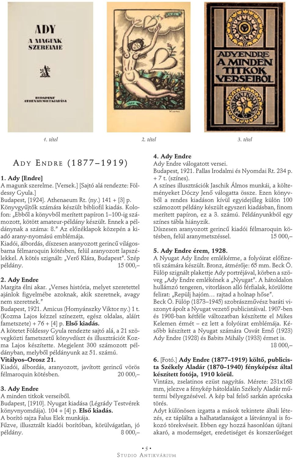 Az előzéklapok közepén a kiadó arany-nyomású emblémája. Kiadói, álbordás, díszesen aranyozott gerincű világosbarna félmaroquin kötésben, felül aranyozott lapszélekkel.