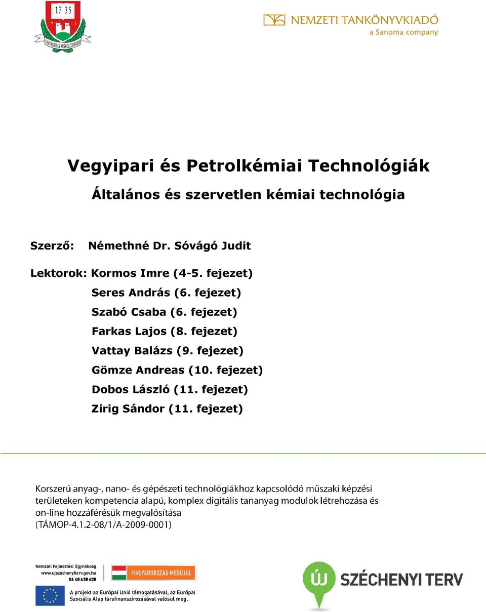 fejezet) Seres András (6. fejezet) Szabó Csaba (6. fejezet) Farkas Lajos (8.