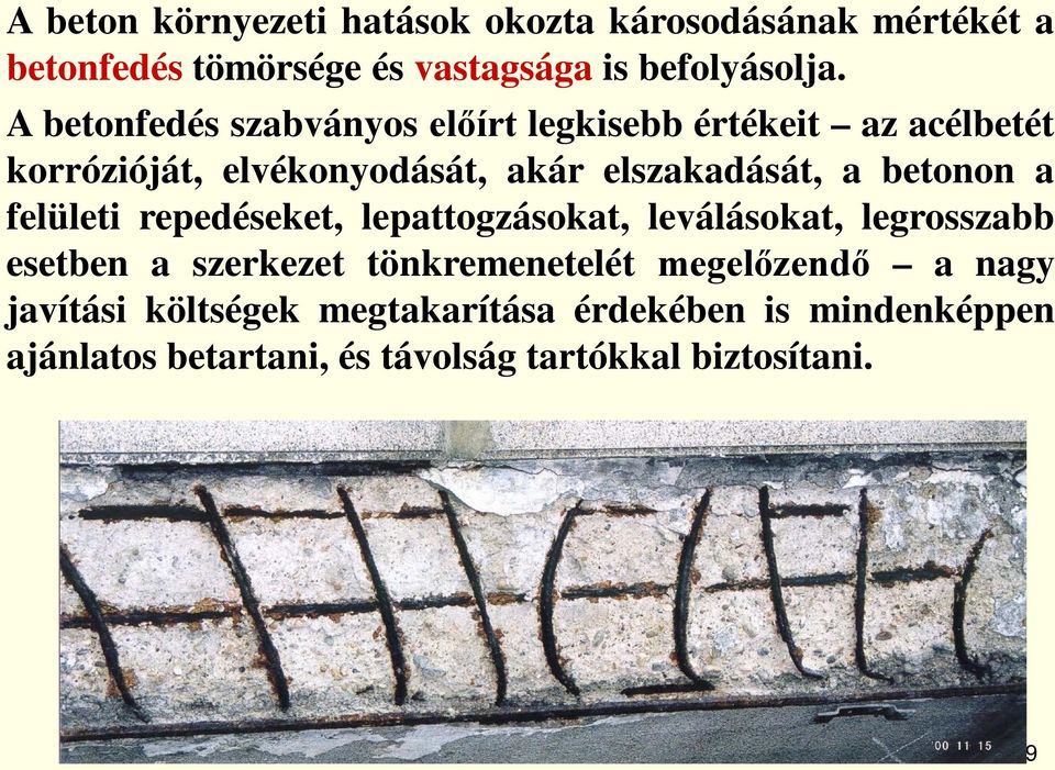 betonon a felületi repedéseket, lepattogzásokat, leválásokat, legrosszabb esetben a szerkezet tönkremenetelét