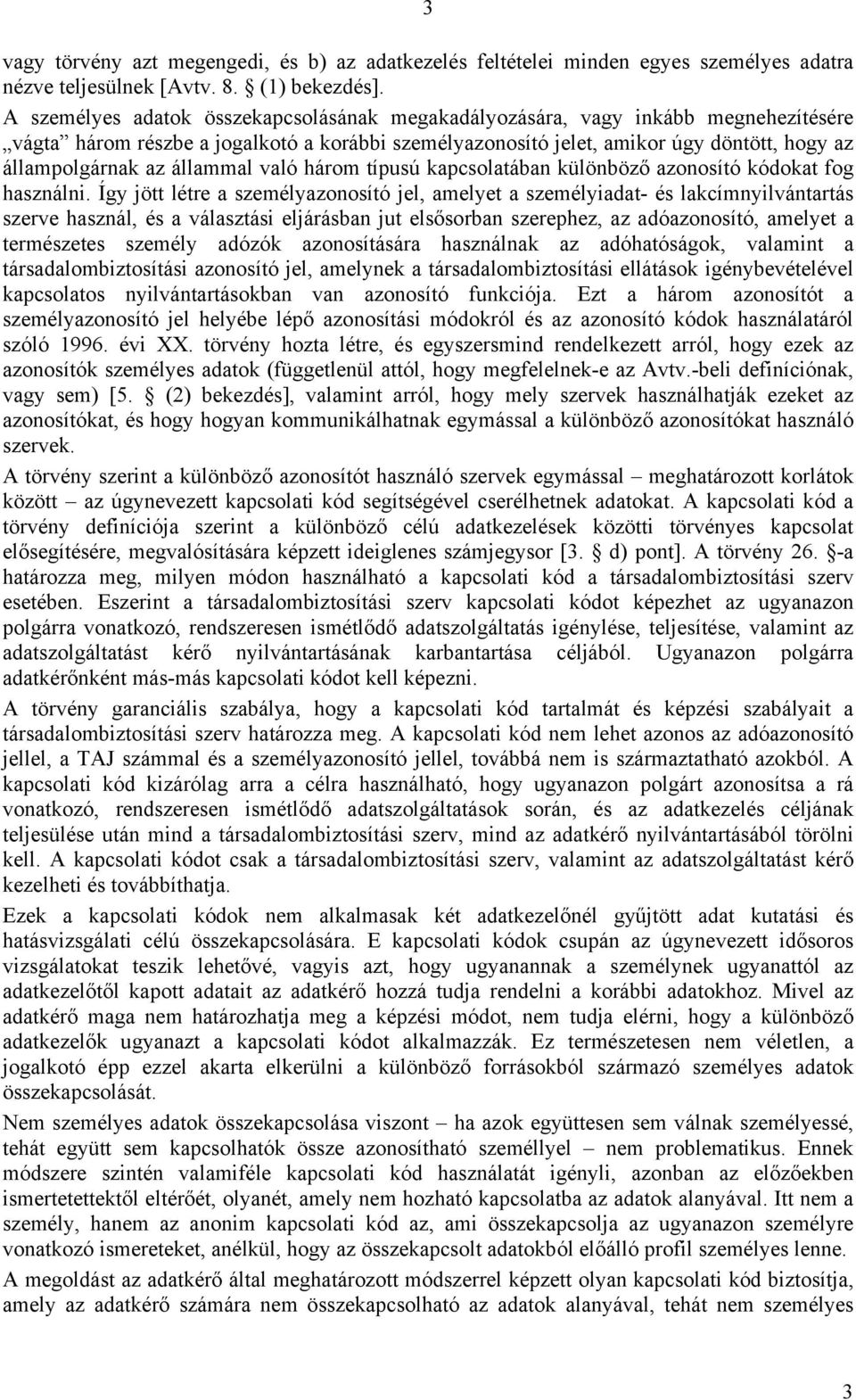 állammal való három típusú kapcsolatában különböző azonosító kódokat fog használni.
