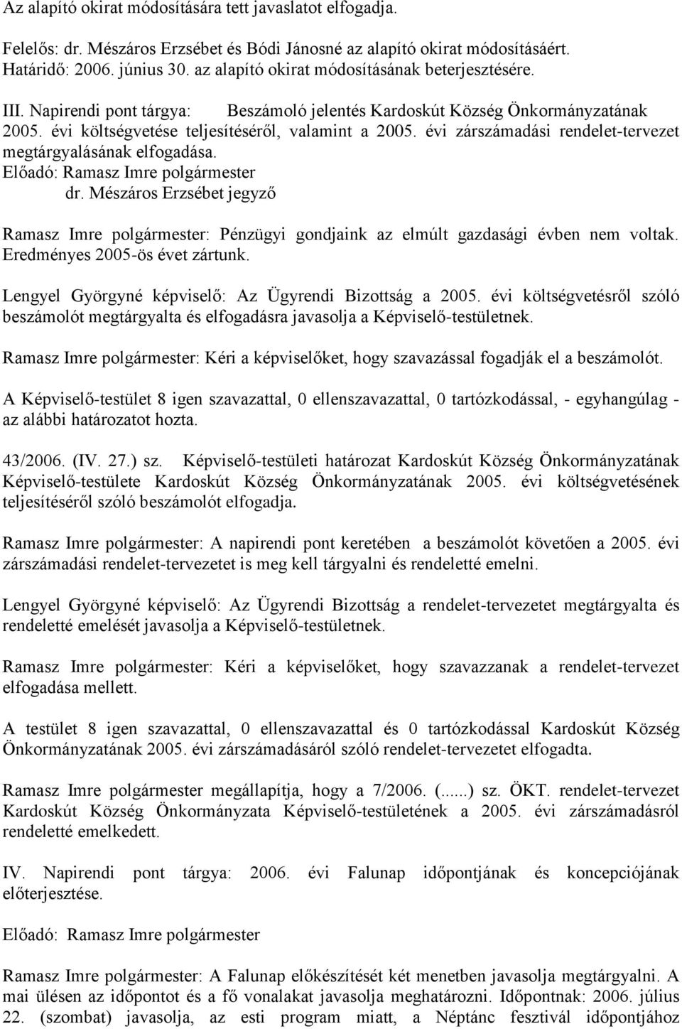 évi zárszámadási rendelet-tervezet megtárgyalásának elfogadása. Előadó: Ramasz Imre polgármester dr.