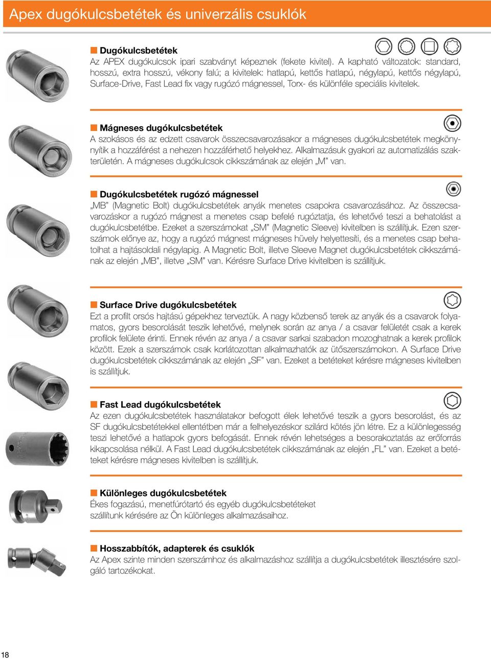 különféle speciális kivitelek.